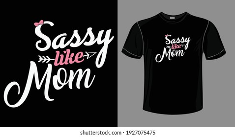 Mom t-shirt design vector, Sassy Mom quote typography, vector use for print, poster and etc