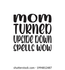 mom turned upside down spells wow letter quote