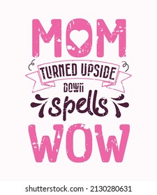 Mom Turned Upside Down Spells Wow