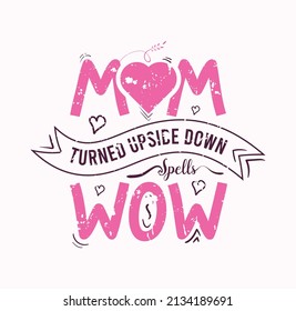 Mom Turned Upside Down Spells Wow lettering, mothers day quote, funny lettering for print, t-shirt and card