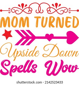 Mom Turned Upside Down Spells Wow t-shirt design ,vector file.
