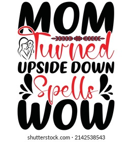 mom turned upside down spells wow t-shirt design vector file.