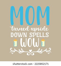 Mom turned upside down spells wow
Mothers day card, T Shirt Design, Moms life, motherhood poster. Funny hand drawn calligraphy text