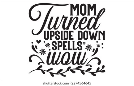 Mom Turned Upside Down Spells Wow - Mother’s Day T Shirt Design, Vintage style, used for poster svg cut file, svg file, poster, banner, flyer and mug.  