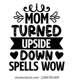 Mom turned upside down spells wow, Mother's day shirt print template,  typography design for mom mommy mama daughter grandma girl women aunt mom life child best mom adorable shirt