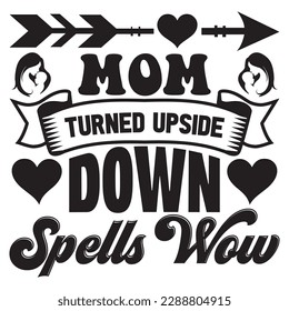 Mom Turned Upside Down Spells Wow 
T-shirt Design Vector File
