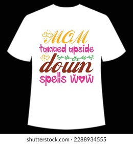 Mom turned upside down spells wow Happy mother's day shirt print template, Typography design for mom, mother's day, wife, women, girl, lady, boss day, birthday 