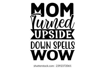 Mom turned upside down spells wow, mom t-shirt design vector file