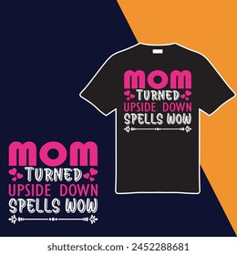 Mom Turned Upside Down Spells Wow T-shirt Design. Vector Illustration.