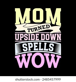 Mom Turned Upside Down Spells Wow, Mothers Day Greeting Silhouette Graphic, Heart Love Inspirational Saying Mom Design