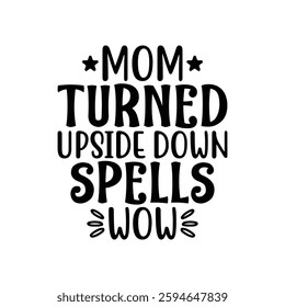 Mom Turned Upside Down Spells Wow, quote mother's day typography t-shirt design, Mother's day t-shirt design, Mom t-shirt design, typography lettering for Mother's day t shirt design