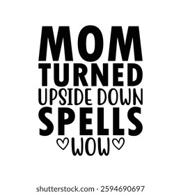 Mom Turned Upside Down Spells Wow, Funny quotes typography lettering for Mother's day t shirt, Mother's Day best T-shirt, funny mom design, Mothers Day shirt, Mother's day typographic t shirt 