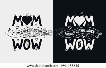 Mom turned upside down spells wow, Mothers day calligraphy, mom quote lettering illustration vector