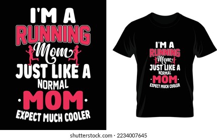 mom typography vactor t shirt design.i'm a running mom just like a normal mom expect much cooler.Grunge background. typography, t-shirt graphics, poster, banner, flyer, print and postcard,svg design.