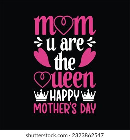 Mom u are the queen happy mother's day t-shirt design. Here You Can find and Buy t-Shirt Design. Digital Files for yourself, friends and family, or anyone who supports your Special Day and Occasions.