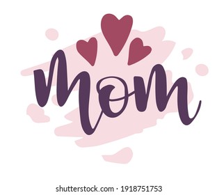 Mom vector calligraphic inscription with heart decoration, isolated on white background. Minimalistic hand lettering illustration on Happy Mother's Day.