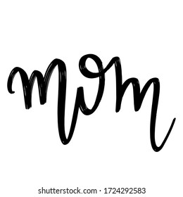 Mom. Vector hand drawn lettering  isolated. Template for card, poster, banner, print for t-shirt, pin, badge, patch.