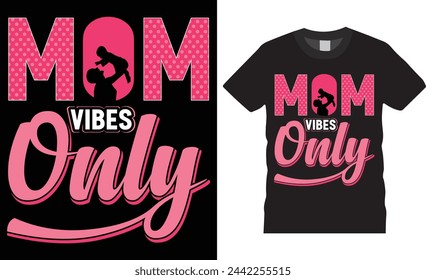 Mom vibes only, Mother's day t shirt design typography, vector template. Happy  Mother's day Unique vector typography trending t shirt design. Mothers day t shirt design ready for any print item. 
