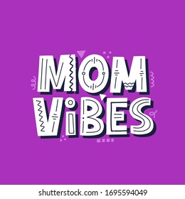 Mom vibes quote. Hand drawn vector lettering for t shirt, card, banner. Pregnancy, motherhood concept.