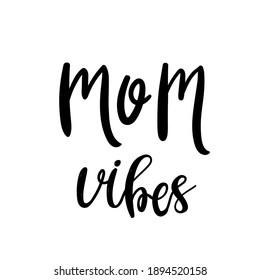 Mom vibes quote. Hand drawn vector lettering. Funny motherhood concept. Mothers day card, T Shirt Design, Moms life, motherhood poster, social media.