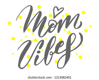 Mom vibes. Quote lettering. Calligraphy inspiration graphic design typography element. Hand written postcard. Cute simple vector sign. EPS 10.