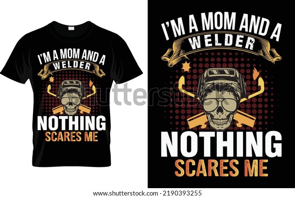\
I’m A Mom And A\
Welder Nothing Scares Me
