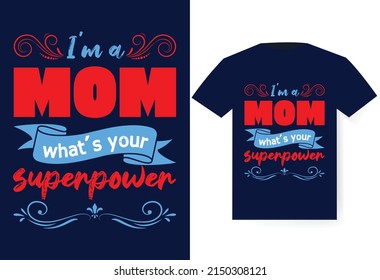 I'M A MOM, WHAT'S YOUR SUPERPOWER? T-SHIRT  mother day T-Shirt Design Template 