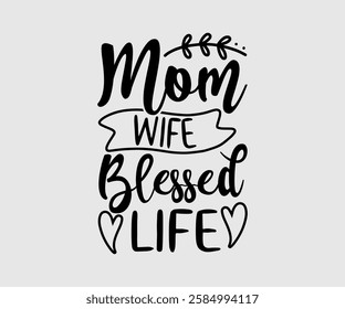 Mom Wife Blessed Life, Mom Quotes, Quotes about Mother, funny mom design, Mothers Day Design, Mother's day typographic t shirt design