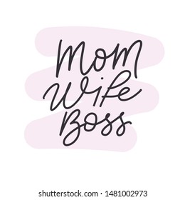 Mom. Wife. Boss. Hand drawn lettering. Inspiration quote on pink brush background. Modern hand calligraphy. Vector design for greeting card, t shirt, poster, banner, invitation