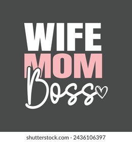 Mom Wife Boss. Mom Mama Mother's Day T-Shirt Design, Posters, Greeting Cards, Textiles, and Sticker Vector Illustration