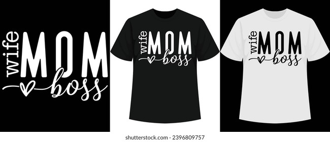 Mom Wife Boss T-Shirt Design, Bestselling Mother's Day T-shirt, Hot Seller Mother's Day Shirt, Bestseller T-shirt, Hit tshirt, Chart-topper Shirt, Blockbuster Tshirt