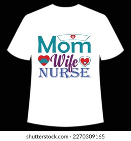 Mom wife nurse Mother's day shirt print template,  typography design for mom mommy mama daughter grandma girl women aunt mom life child best mom adorable shirt