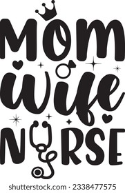 Mom Wife Nurse, Nurse SVG Design, SVG File, SVG Cut File, T-shirt design, Tshirt design svg