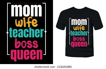 "Mom wife teacher boss queen" typography t-shirt design.