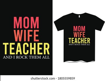 Mom wife teacher, and I rock them all - Teachers day T-shirt design,  Happy world's teachers day, T-shirt design for teachers day, t shirt design ideas 