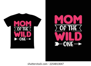 Mom Of The Wild One. Mothers day t shirt design best selling t-shirt design typography creative custom, t-shirt design