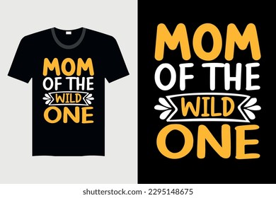 Mom Of The Wild One - Mother's day T-shirt Design, Vector Graphic, Vintage, Typography, T-shirt Vector