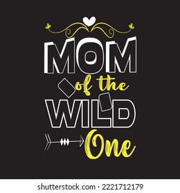 Mom of the wild one t shirt .Mother's Day t shirt  design .Mom love .