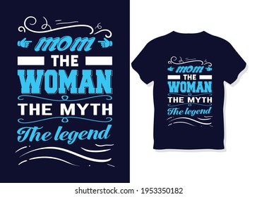 Mom the woman, the myth, the legend. Mom t-shirt design, print-ready file