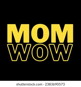 Mom Wow, Mother's Day  Design t-shirt, Mother Feelings Gift, Motherhood Quote Lettering Design