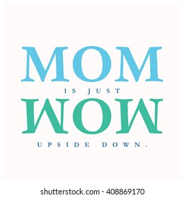 Mom is Wow Upside Down (Mother's Day Quote Vector Illustration concept for card or poster)