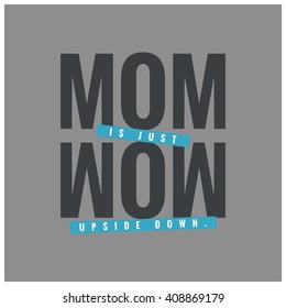 Mom is Wow Upside Down (Mother's Day Quote Vector Illustration concept for card or poster)