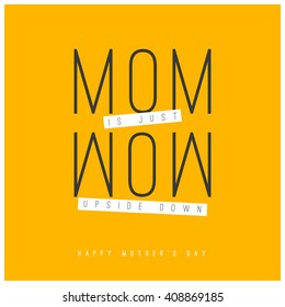 Mom is Wow Upside Down (Mother's Day Quote Vector Illustration concept for card or poster)