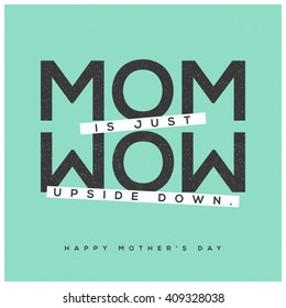 Mom is Wow Upside Down (Mother's Day Quote Vector Illustration concept for card or poster)