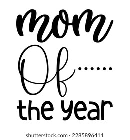 Mom of the year, Mother's day shirt print template,  typography design for mom mommy mama daughter grandma girl women aunt mom life child best mom adorable shirt