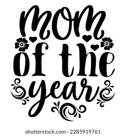 Mom of the year, Mother's day shirt print template,  typography design for mom mommy mama daughter grandma girl women aunt mom life child best mom adorable shirt