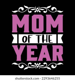 Mom of the year, Mother's day shirt print template,  typography design for mom mommy mama daughter grandma girl women aunt mom life child best mom adorable shirt