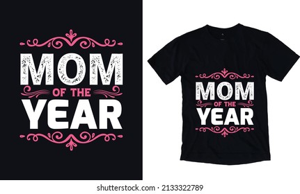 Mom of the year. Mothers day typography vector t-shirt design template. Mom Apparel vector template