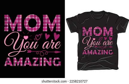 Mom You are Amazing Happy Mother’s Day T-shirt Design Vector File. Hand lettering illustration and good for greeting cards, t-shirt, poster, banners, flyers, etc.