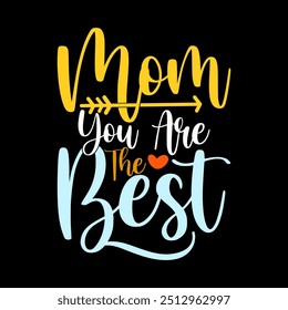 Mom You Are The Best Calligraphy Vintage Retro Greeting Say, I Love Mom Heart Love Mothers Day Gift Illustration Clothing T shirt Design